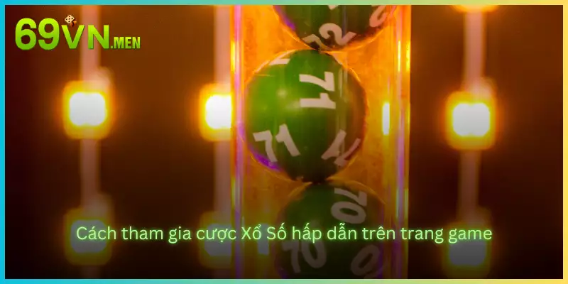 Cách tham gia cược Xổ Số hấp dẫn trên trang game