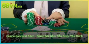 Casino Baccarat 69vn - Game Bài Kiếm Tiền Được Yêu Thích