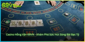 Casino Hồng Vận 69VN - Khám Phá Sức Hút Sòng Bài Bạc Tỷ