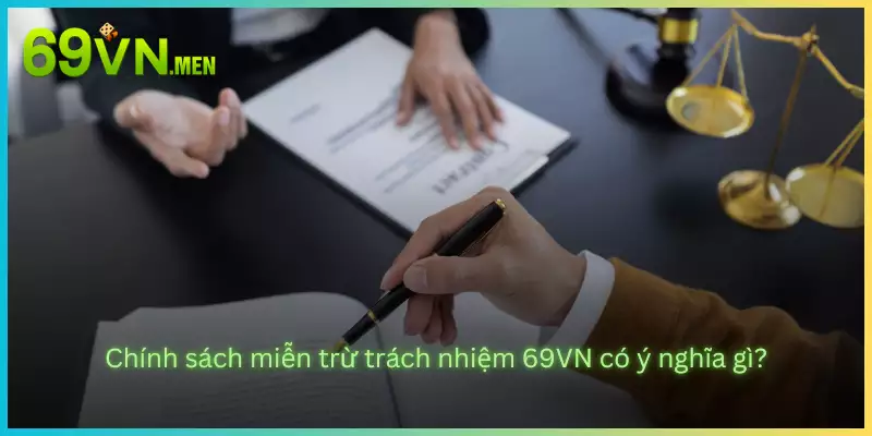 Chính sách miễn trừ trách nhiệm 69VN có ý nghĩa gì