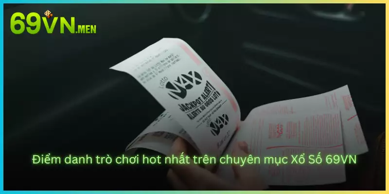 Điểm danh trò chơi hot nhất trên chuyên mục Xổ Số 69VN