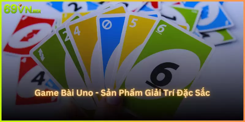 Game Bài Uno - Sản Phẩm Giải Trí Đặc Sắc