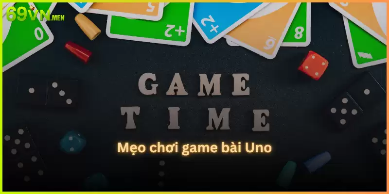 Mẹo chơi game bài Uno 69vn 