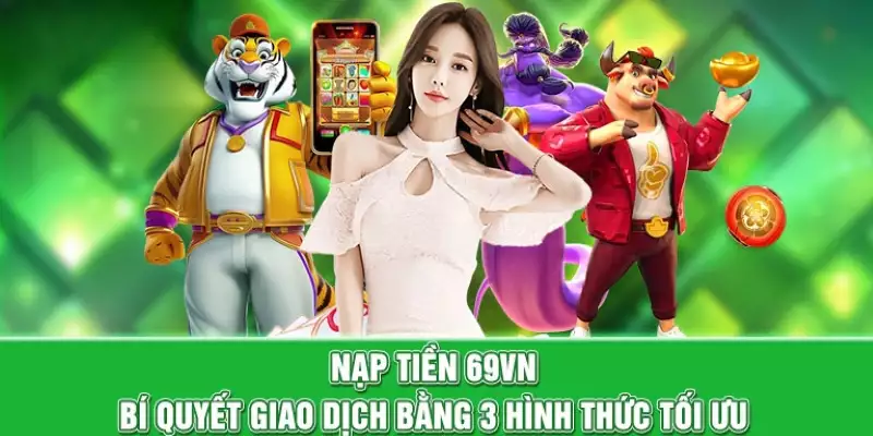 3 phương thức nạp tiền nhanh chóng tại 69vn